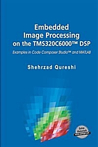 Embedded Image Processing on the Tms320c6000(tm) DSP: Examples in Code Composer Studio(tm) and MATLAB (Paperback, 2005)