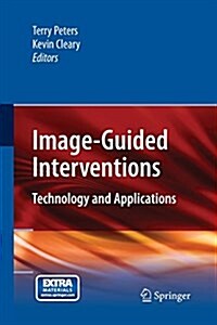 Image-Guided Interventions: Technology and Applications (Paperback, 2008)