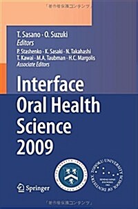 Interface Oral Health Science 2009: Proceedings of the 3rd International Symposium for Interface Oral Health Science, Held in Sendai, Japan, Between J (Paperback, 2010)