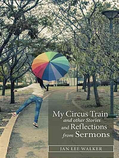 My Circus Train and Other Stories and Reflections from Sermons (Paperback)