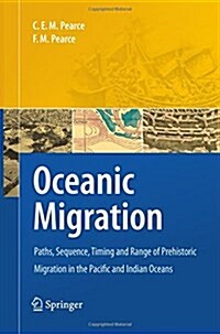 Oceanic Migration: Paths, Sequence, Timing and Range of Prehistoric Migration in the Pacific and Indian Oceans (Paperback, 2010)