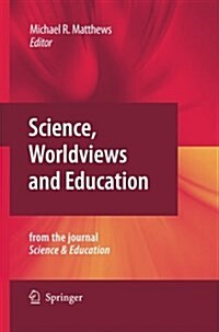 Science, Worldviews and Education: Reprinted from the Journal Science & Education (Paperback, 2009)