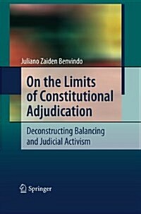 On the Limits of Constitutional Adjudication: Deconstructing Balancing and Judicial Activism (Paperback, 2010)