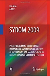Syrom 2009: Proceedings of the 10th Iftomm International Symposium on Science of Mechanisms and Machines, Held in Brasov, Romania, (Paperback, 2009)