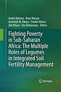 Fighting Poverty in Sub-Saharan Africa: The Multiple Roles of Legumes in Integrated Soil Fertility Management (Paperback, 2011)