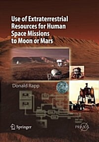Use of Extraterrestrial Resources for Human Space Missions to Moon or Mars (Paperback)