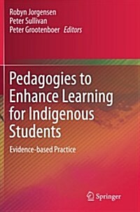 Pedagogies to Enhance Learning for Indigenous Students: Evidence-Based Practice (Paperback, 2013)