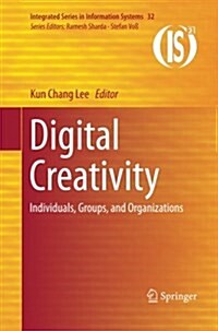 Digital Creativity: Individuals, Groups, and Organizations (Paperback, 2013)