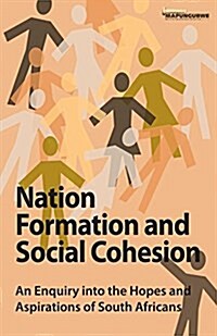 Nation Formation and Social Cohesion: An Enquiry Into the Hopes and Aspirations of South Africans (Paperback)