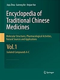 Encyclopedia of Traditional Chinese Medicines - Molecular Structures, Pharmacological Activities, Natural Sources and Applications: Vol. 1: Isolated C (Paperback, 2011)