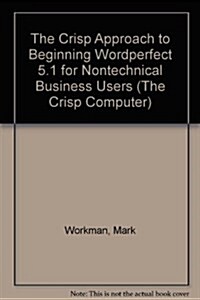 The Crisp Approach to Beginning Wordperfect 5.1 for Nontechnical Business Users (Paperback)