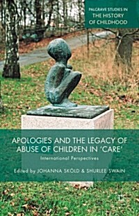 Apologies and the Legacy of Abuse of Children in Care : International Perspectives (Hardcover)