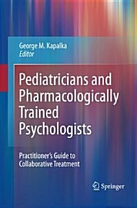 Pediatricians and Pharmacologically Trained Psychologists: Practitioners Guide to Collaborative Treatment (Paperback, 2011)