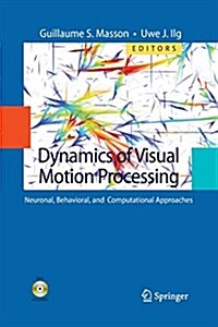 Dynamics of Visual Motion Processing: Neuronal, Behavioral, and Computational Approaches (Paperback, 2010)
