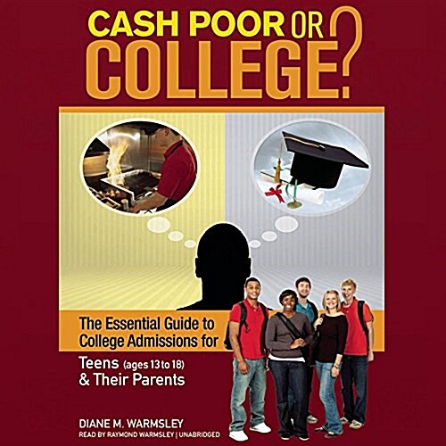 Cash Poor or College?: The Essential Guide to College Admissions for Teens (Ages 13 to 18) & Their Parents (MP3 CD)