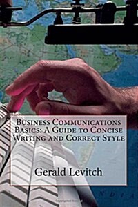 Business Communications Basics: A Guide to Concise Writing and Correct Style (Paperback)