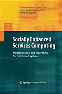 Socially Enhanced Services Computing: Modern Models and Algorithms for Distributed Systems (Paperback, 2011)