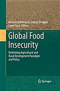 Global Food Insecurity: Rethinking Agricultural and Rural Development Paradigm and Policy (Paperback, 2011)