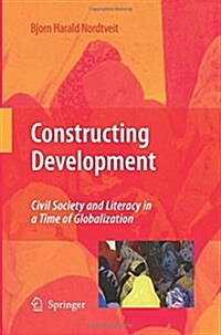 Constructing Development: Civil Society and Literacy in a Time of Globalization (Paperback, 2009)
