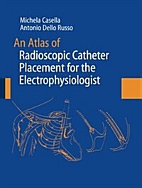 An Atlas of Radioscopic Catheter Placement for the Electrophysiologist (Paperback)