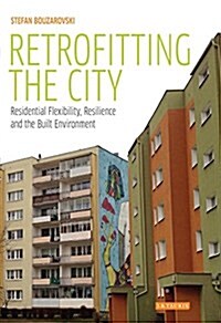 Retrofitting the City : Residential Flexibility, Resilience and the Built Environment (Hardcover)