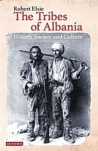 The Tribes of Albania : History, Society and Culture (Hardcover)