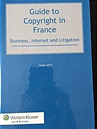 Guide to Copyright in France: Business, Internet and Litigation (Hardcover)