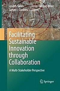 Facilitating Sustainable Innovation Through Collaboration: A Multi-Stakeholder Perspective (Paperback, 2010)