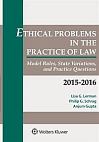 Ethical Problems in the Practice of Law: Model Rules, State Variations, and Practice Questions, 2015 (Paperback)
