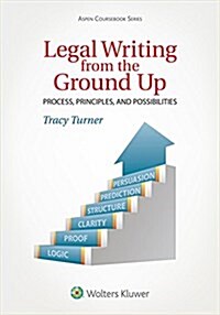 Legal Writing from the Ground Up: Process, Principles, and Possibilities (Paperback, 4, Fourth Edition)