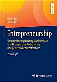 Entrepreneurship: Unternehmensgr?dung, Businessplan Und Finanzierung, Rechtsformen Und Gewerblicher Rechtsschutz (Paperback, 2, 2., Uberarb. Au)