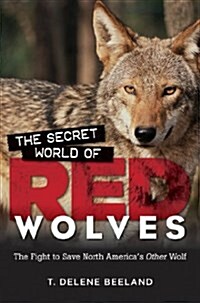The Secret World of Red Wolves: The Fight to Save North Americas Other Wolf (Paperback)