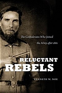 Reluctant Rebels: The Confederates Who Joined the Army after 1861 (Paperback)