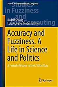 Accuracy and Fuzziness. a Life in Science and Politics: A Festschrift Book to Enric Trillas Ruiz (Hardcover, 2015)