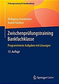 Zwischenprufungstraining Bankfachklasse: Programmierte Aufgaben Mit Losungen (Paperback, 13, 13. Aufl. 2015)