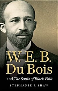 W. E. B. Du Bois and the Souls of Black Folk (Paperback)