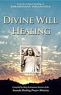 Divine WIll Healing: From the Original Teachings of Paramhansa Yogananda (Paperback)