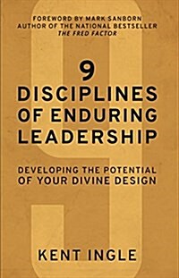 9 Disciplines of Enduring Leadership: Developing the Potential of Your Divine Design (Paperback)