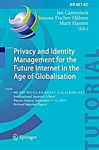 Privacy and Identity Management for the Future Internet in the Age of Globalisation: 9th Ifip Wg 9.2, 9.5, 9.6/11.7, 11.4, 11.6/Sig 9.2.2 Internationa (Hardcover, 2015)