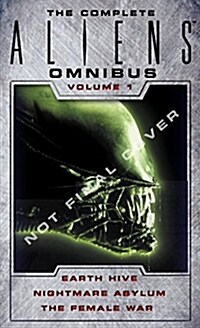 The Complete Aliens Omnibus: Volume One (Earth Hive, Nightmare Asylum, The Female War) (Paperback)