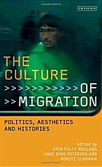 The Culture of Migration : Politics, Aesthetics and Histories (Hardcover)