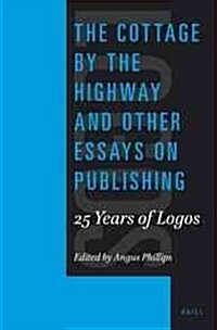 The Cottage by the Highway and Other Essays on Publishing: 25 Years of Logos (Paperback)