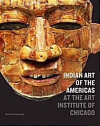 Indian Art of the Americas at the Art Institute of Chicago (Hardcover)