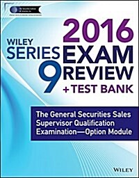 Wiley Series 9 Exam Review 2016 + Test Bank: The General Securities Sales Supervisor Qualification Examination--Option Module (Paperback, 4)