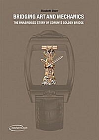 Bridging Art and Mechanics: The Unabridged Story of Corums Golden Bridge (Hardcover)