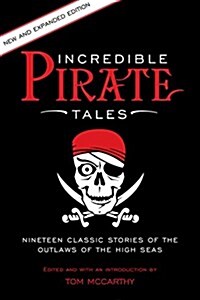 Incredible Pirate Tales: Nineteen Classic Stories Of The Outlaws Of The High Seas (Paperback, 2)