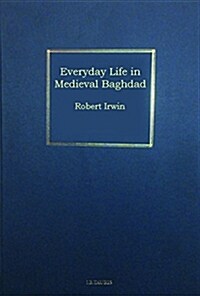 Everyday Life in Medieval Baghdad : The Observations and Tales of a Mesopotamian Judge (Hardcover)