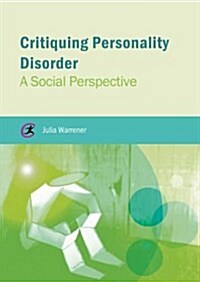 Critiquing Personality Disorder : A Social Perspective (Paperback)