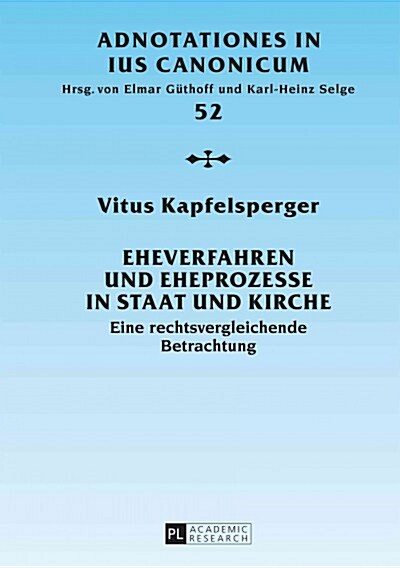 Eheverfahren Und Eheprozesse in Staat Und Kirche: Eine Rechtsvergleichende Betrachtung (Hardcover)