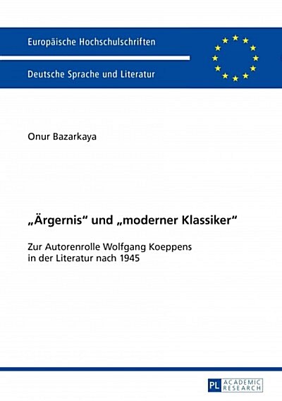 첔ergernis?Und 첤oderner Klassiker? Zur Autorenrolle Wolfgang Koeppens in Der Literatur Nach 1945 (Paperback)